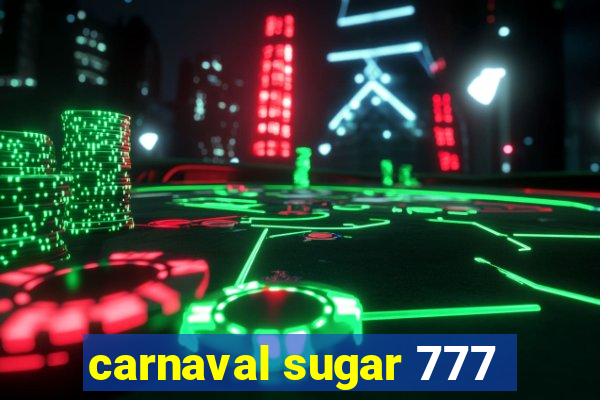 carnaval sugar 777